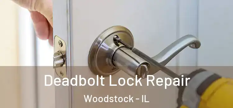 Deadbolt Lock Repair Woodstock - IL